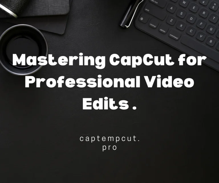 Mastering-CapCut-for-Professional-Video-Edits-