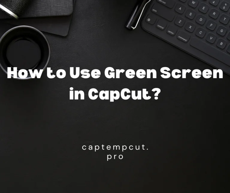 How to Use Green Screen in CapCut?